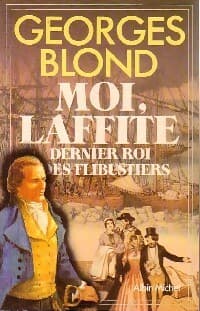 Moi, Laffite, dernier roi des flibustiers - Georges Blond